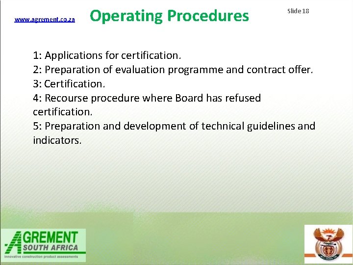 www. agrement. co. za Operating Procedures Slide 18 1: Applications for certification. 2: Preparation www. agrement. co. za Operating Procedures Slide 18 1: Applications for certification. 2: Preparation