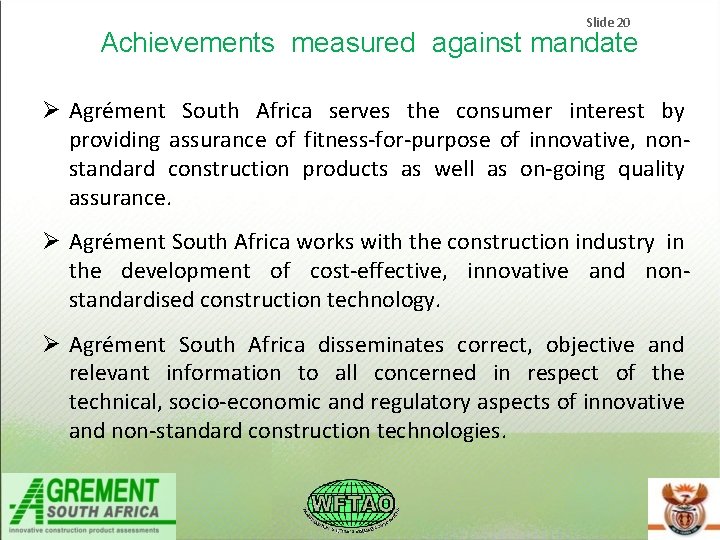 Slide 20 Achievements measured against mandate Agrément South Africa serves the consumer interest by Slide 20 Achievements measured against mandate Agrément South Africa serves the consumer interest by