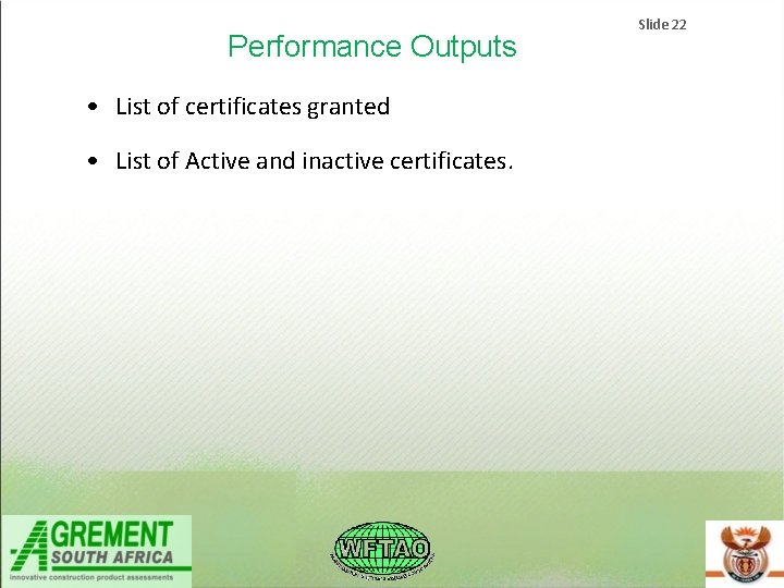Performance Outputs • List of certificates granted • List of Active and inactive certificates. Performance Outputs • List of certificates granted • List of Active and inactive certificates.