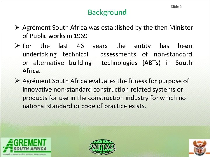 Background Slide 5 Agrément South Africa was established by then Minister of Public works Background Slide 5 Agrément South Africa was established by then Minister of Public works