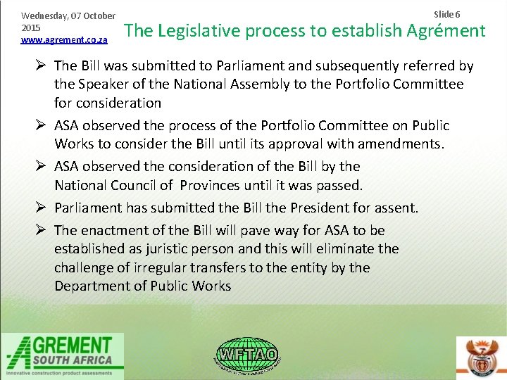 Wednesday, 07 October 2015 www. agrement. co. za Slide 6 The Legislative process to Wednesday, 07 October 2015 www. agrement. co. za Slide 6 The Legislative process to