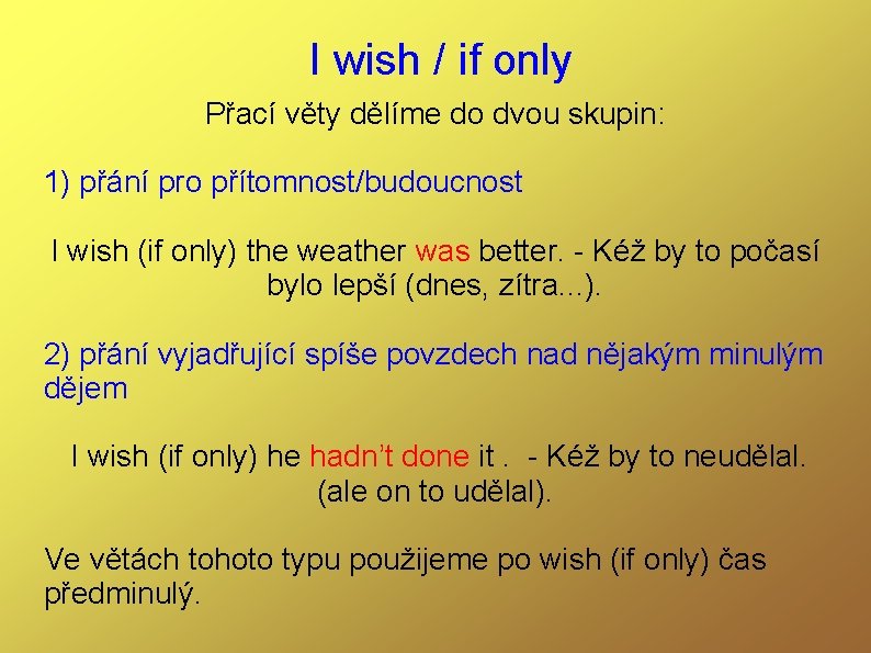 I wish / if only Přací věty dělíme do dvou skupin: 1) přání pro