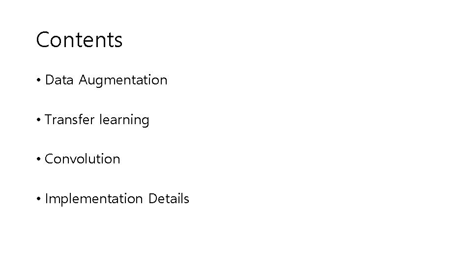 Contents • Data Augmentation • Transfer learning • Convolution • Implementation Details 