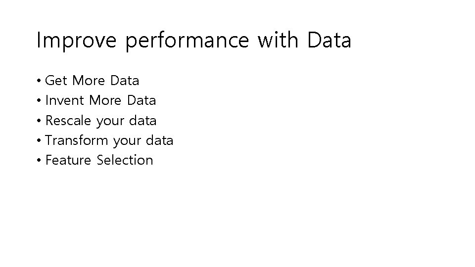 Improve performance with Data • Get More Data • Invent More Data • Rescale