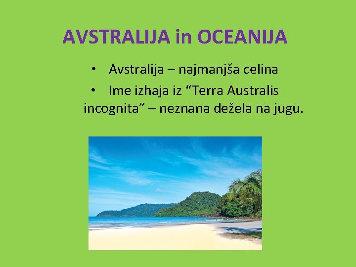 AVSTRALIJA in OCEANIJA • Avstralija – najmanjša celina • Ime izhaja iz “Terra Australis