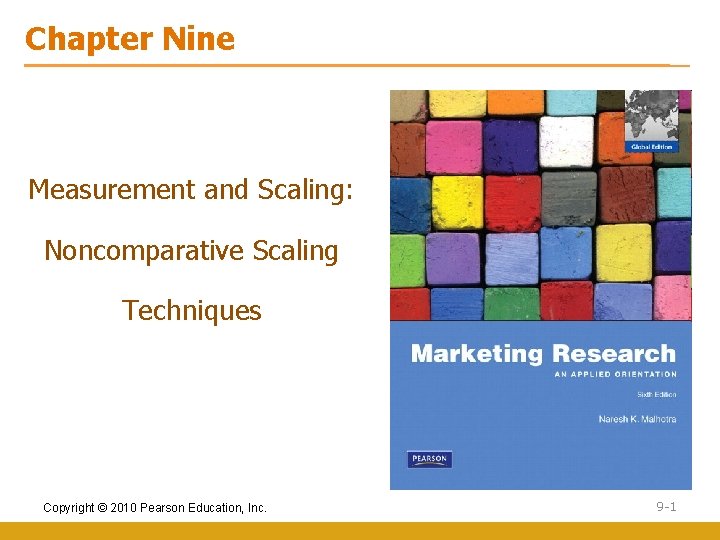 Chapter Nine Measurement and Scaling: Noncomparative Scaling Techniques Copyright © 2010 Pearson Education, Inc.