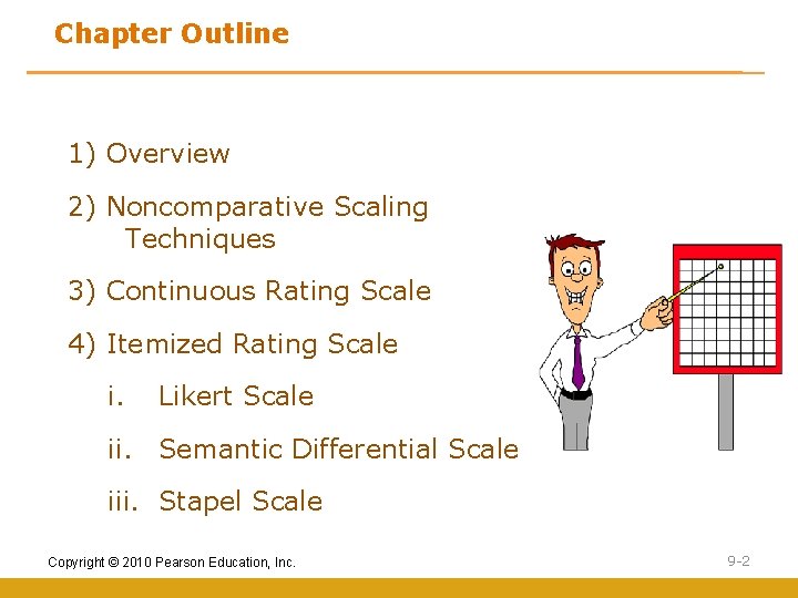 Chapter Outline 1) Overview 2) Noncomparative Scaling Techniques 3) Continuous Rating Scale 4) Itemized