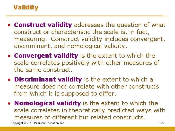 Validity • Construct validity addresses the question of what construct or characteristic the scale