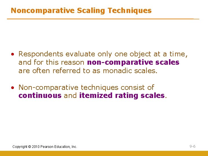 Noncomparative Scaling Techniques • Respondents evaluate only one object at a time, and for