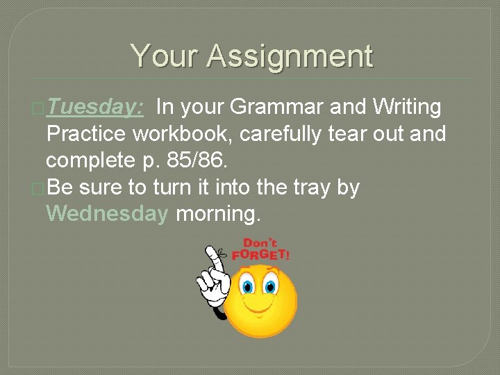 Your Assignment �Tuesday: In your Grammar and Writing Practice workbook, carefully tear out and