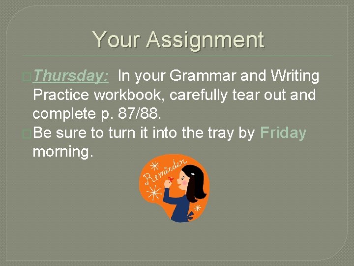 Your Assignment �Thursday: In your Grammar and Writing Practice workbook, carefully tear out and