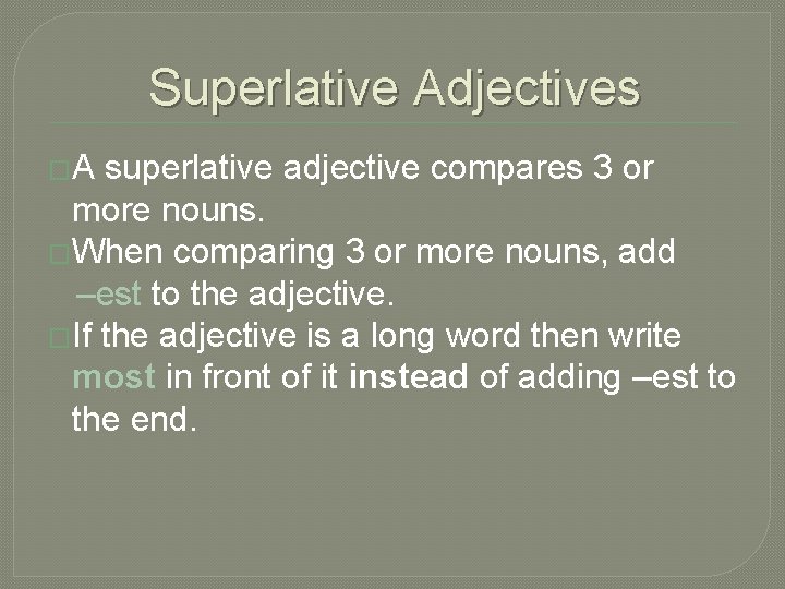 Superlative Adjectives �A superlative adjective compares 3 or more nouns. �When comparing 3 or