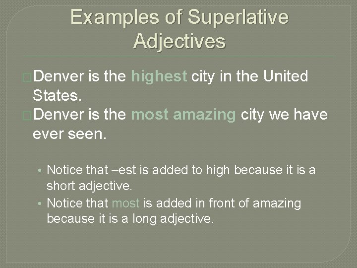 Examples of Superlative Adjectives �Denver is the highest city in the United States. �Denver