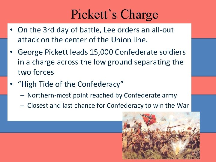 Pickett’s Charge • On the 3 rd day of battle, Lee orders an all-out Pickett’s Charge • On the 3 rd day of battle, Lee orders an all-out