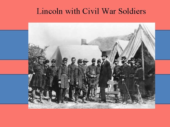 Lincoln with Civil War Soldiers Lincoln with Civil War Soldiers