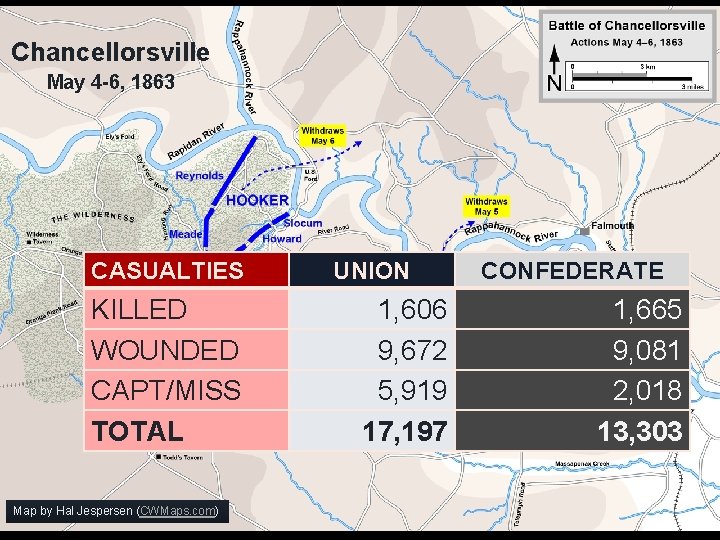 Chancellorsville May 4 -6, 1863 CASUALTIES KILLED WOUNDED CAPT/MISS TOTAL Map by Hal Jespersen Chancellorsville May 4 -6, 1863 CASUALTIES KILLED WOUNDED CAPT/MISS TOTAL Map by Hal Jespersen