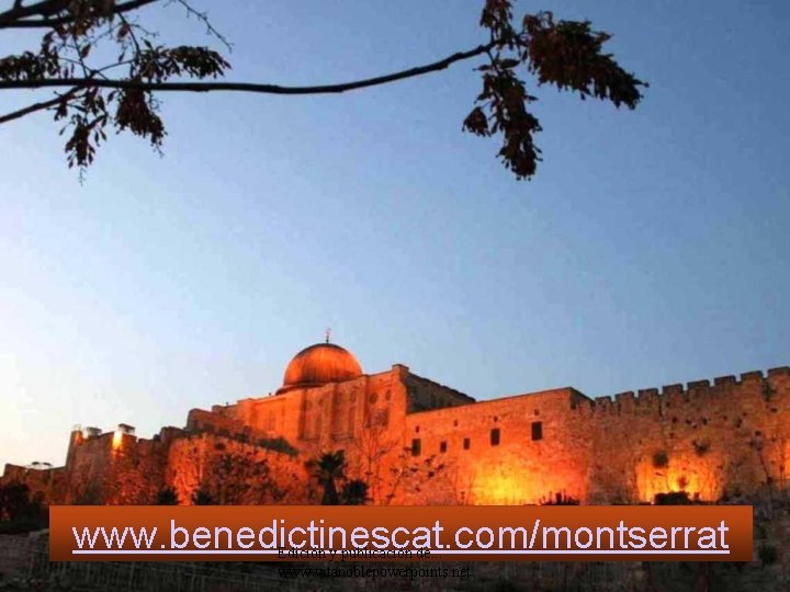 www. benedictinescat. com/montserrat Edición y publicación de. . . www. vitanoblepowerpoints. net 