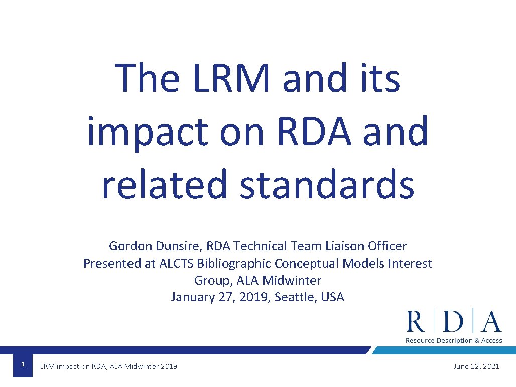 The LRM and its impact on RDA and related standards Gordon Dunsire, RDA Technical