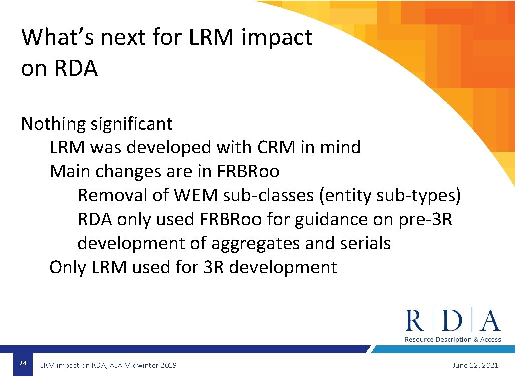 What’s next for LRM impact on RDA Nothing significant LRM was developed with CRM