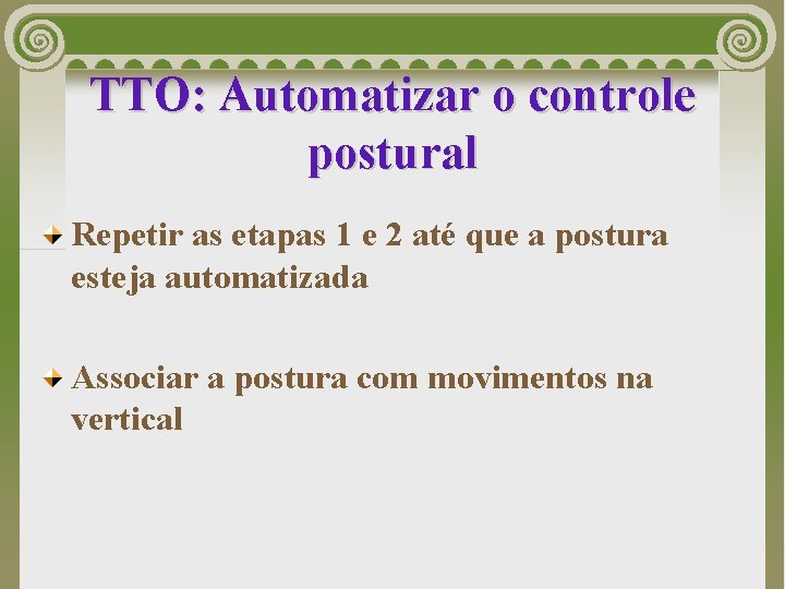 TTO: Automatizar o controle postural Repetir as etapas 1 e 2 até que a