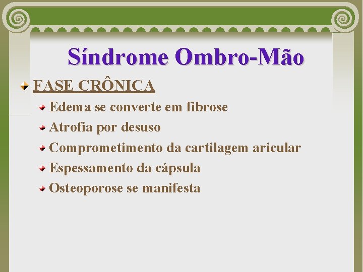 Síndrome Ombro-Mão FASE CRÔNICA Edema se converte em fibrose Atrofia por desuso Comprometimento da