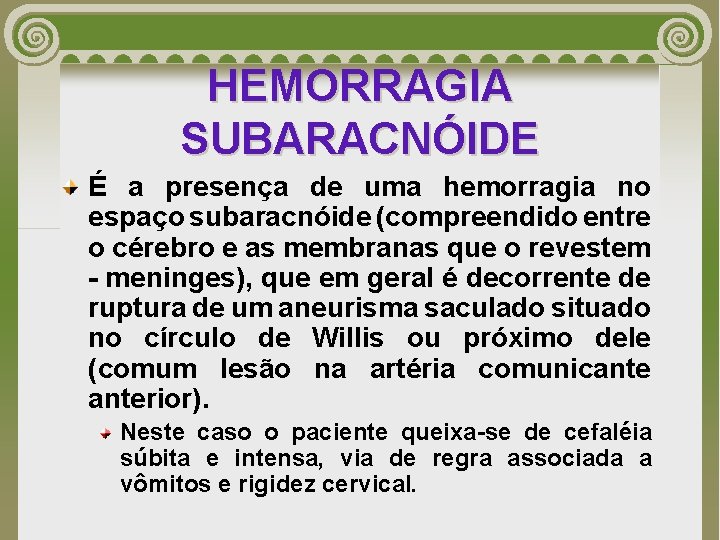 HEMORRAGIA SUBARACNÓIDE É a presença de uma hemorragia no espaço subaracnóide (compreendido entre o