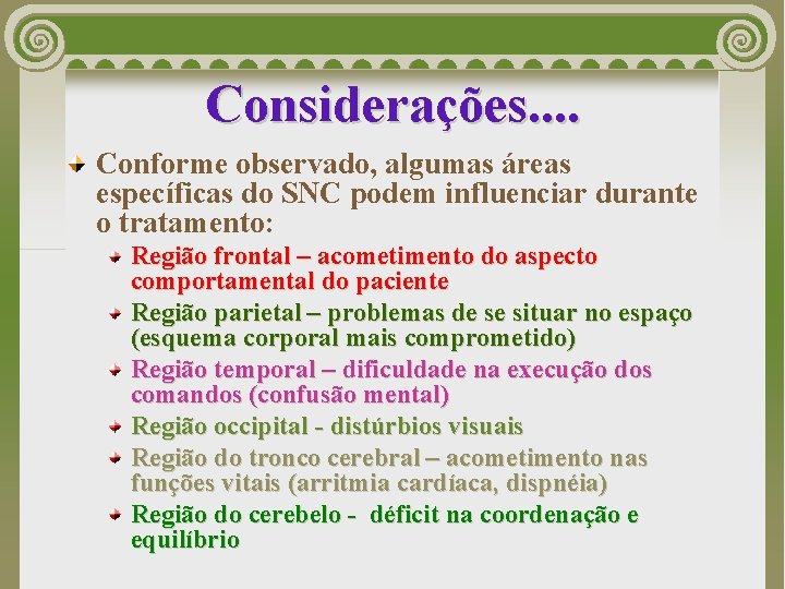 Considerações. . Conforme observado, algumas áreas específicas do SNC podem influenciar durante o tratamento: