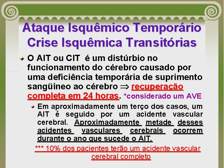 Ataque Isquêmico Temporário Crise Isquêmica Transitórias O AIT ou CIT é um distúrbio no