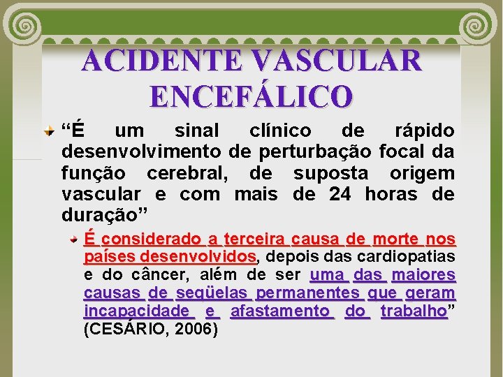 ACIDENTE VASCULAR ENCEFÁLICO “É um sinal clínico de rápido desenvolvimento de perturbação focal da