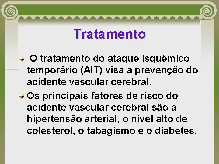 Tratamento O tratamento do ataque isquêmico temporário (AIT) visa a prevenção do acidente vascular