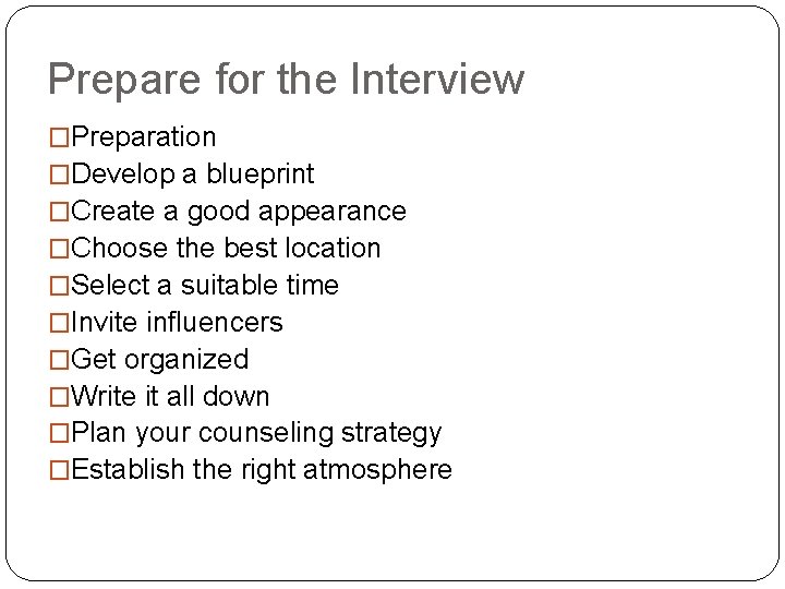 Prepare for the Interview �Preparation �Develop a blueprint �Create a good appearance �Choose the