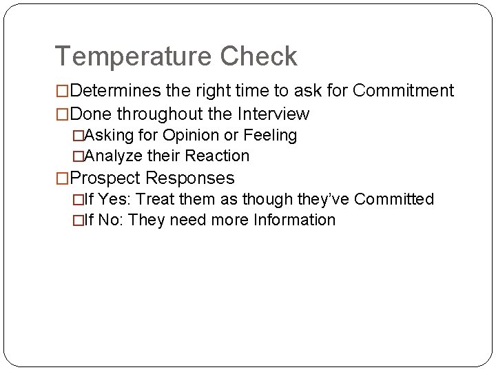 Temperature Check �Determines the right time to ask for Commitment �Done throughout the Interview