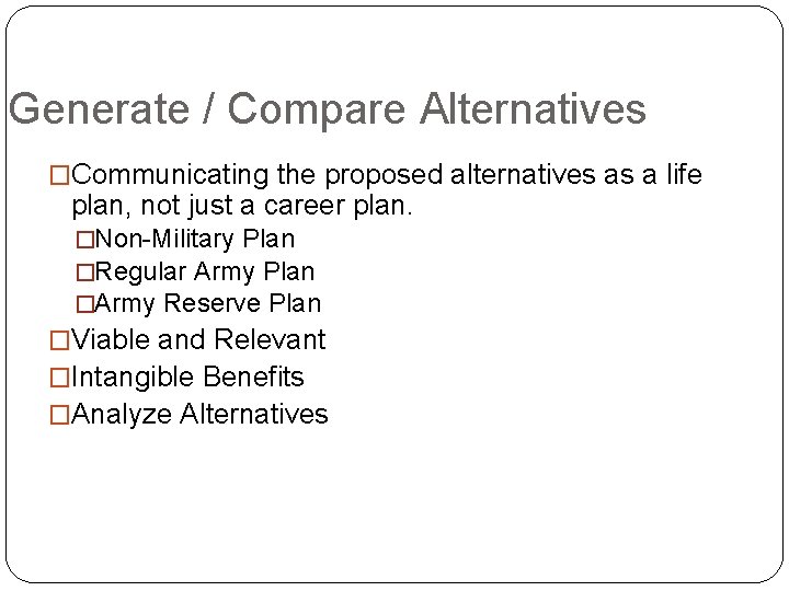 Generate / Compare Alternatives �Communicating the proposed alternatives as a life plan, not just