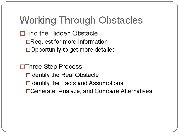 Working Through Obstacles �Find the Hidden Obstacle �Request for more information �Opportunity to get