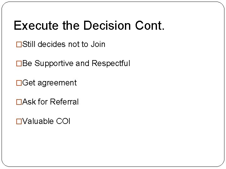 Execute the Decision Cont. �Still decides not to Join �Be Supportive and Respectful �Get