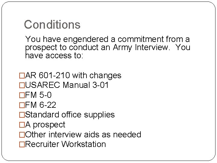 Conditions You have engendered a commitment from a prospect to conduct an Army Interview.
