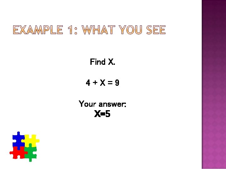 Find X. 4+X=9 Your answer: X=5 