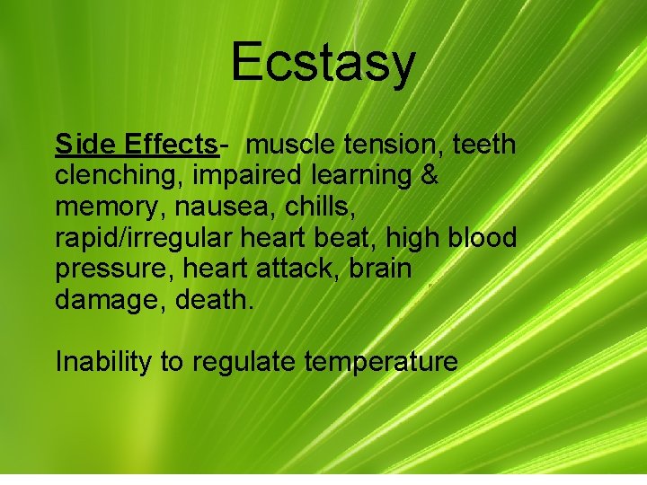 Ecstasy Side Effects- muscle tension, teeth clenching, impaired learning & memory, nausea, chills, rapid/irregular