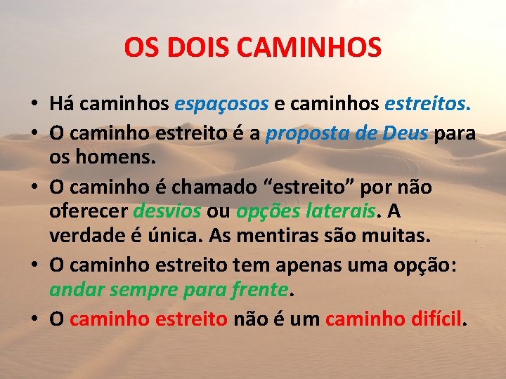 OS DOIS CAMINHOS • Há caminhos espaçosos e caminhos estreitos. • O caminho estreito