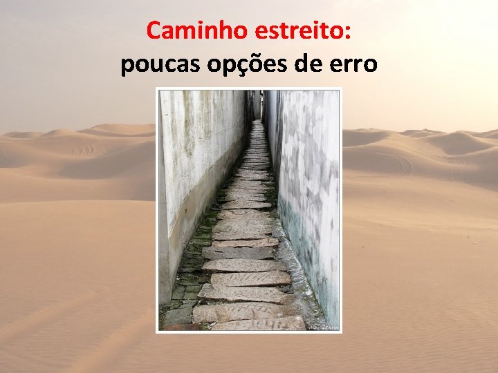 Caminho estreito: poucas opções de erro 