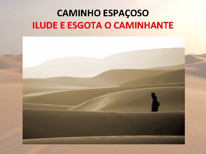 CAMINHO ESPAÇOSO ILUDE E ESGOTA O CAMINHANTE 