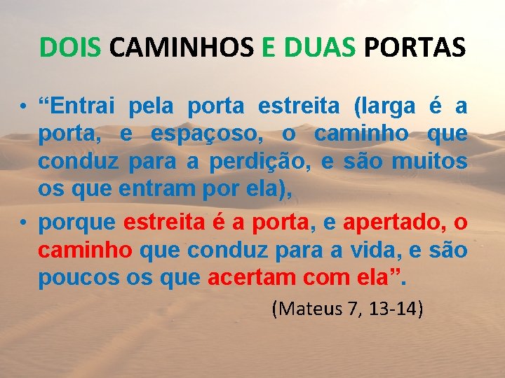DOIS CAMINHOS E DUAS PORTAS • “Entrai pela porta estreita (larga é a porta,