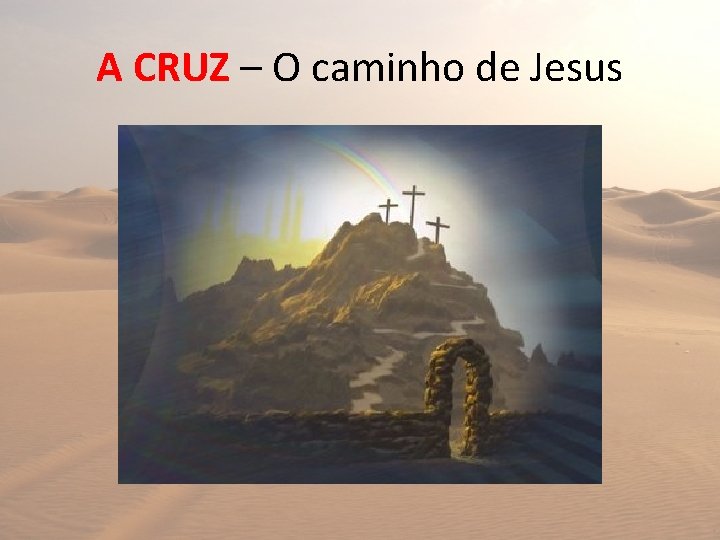 A CRUZ – O caminho de Jesus 