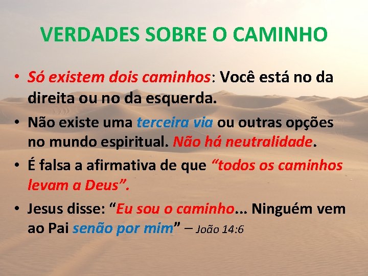 VERDADES SOBRE O CAMINHO • Só existem dois caminhos: Você está no da direita