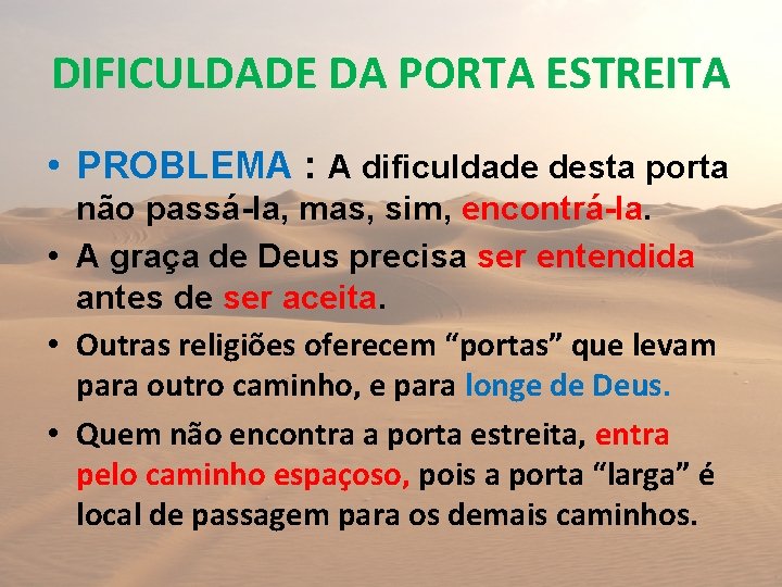 DIFICULDADE DA PORTA ESTREITA • PROBLEMA : A dificuldade desta porta não passá-la, mas,