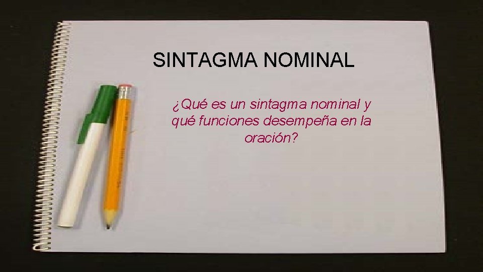 SINTAGMA NOMINAL ¿Qué es un sintagma nominal y qué funciones desempeña en la oración?