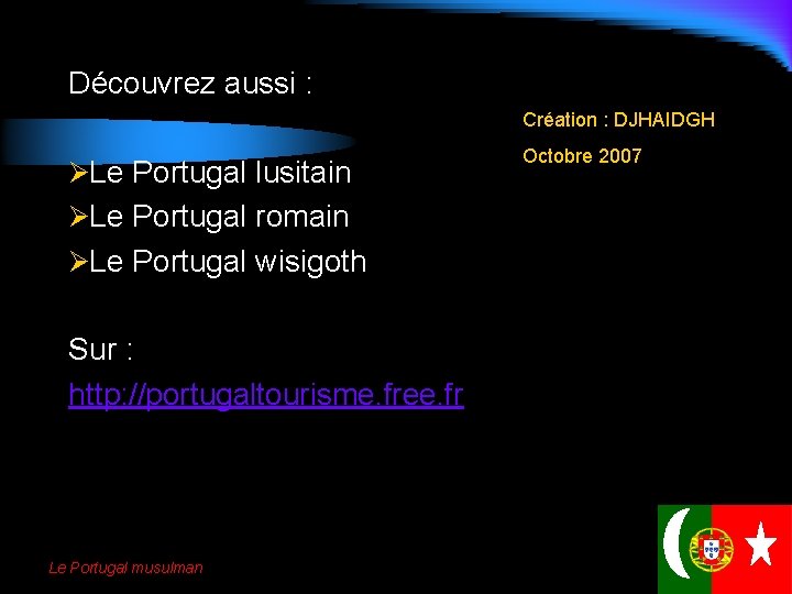 Découvrez aussi : Création : DJHAIDGH ØLe Portugal lusitain ØLe Portugal romain ØLe Portugal