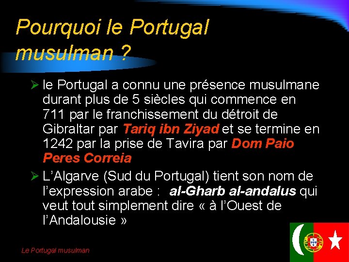 Pourquoi le Portugal musulman ? Ø le Portugal a connu une présence musulmane durant