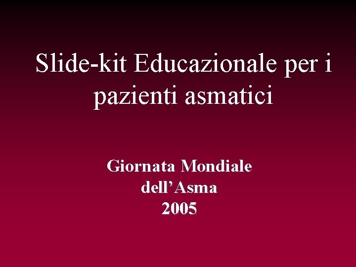 Slide-kit Educazionale per i pazienti asmatici Giornata Mondiale dell’Asma 2005 