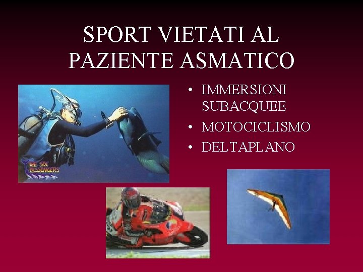 SPORT VIETATI AL PAZIENTE ASMATICO • IMMERSIONI SUBACQUEE • MOTOCICLISMO • DELTAPLANO 